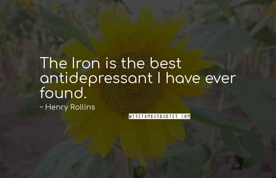 Henry Rollins Quotes: The Iron is the best antidepressant I have ever found.