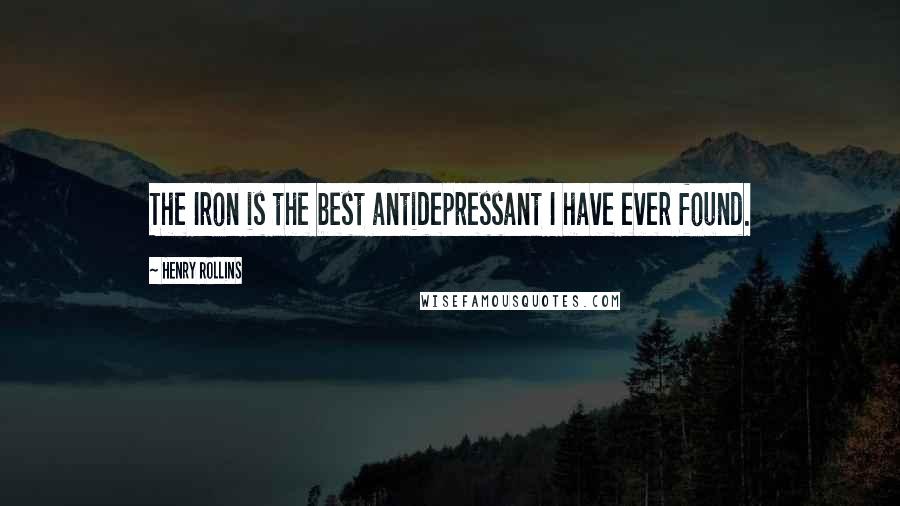 Henry Rollins Quotes: The Iron is the best antidepressant I have ever found.