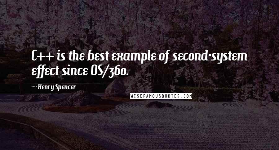 Henry Spencer Quotes: C++ is the best example of second-system effect since OS/360.