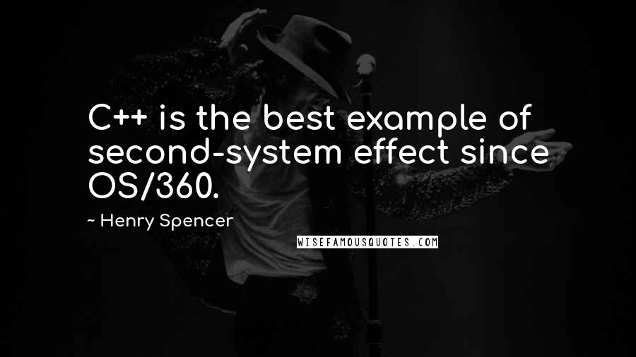 Henry Spencer Quotes: C++ is the best example of second-system effect since OS/360.
