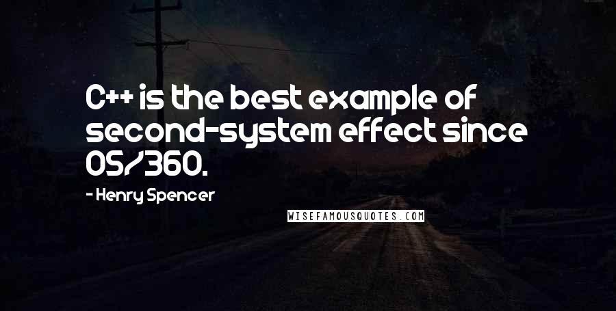 Henry Spencer Quotes: C++ is the best example of second-system effect since OS/360.