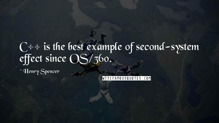 Henry Spencer Quotes: C++ is the best example of second-system effect since OS/360.