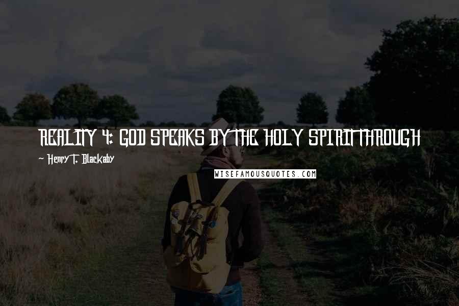 Henry T. Blackaby Quotes: REALITY 4: GOD SPEAKS BY THE HOLY SPIRIT THROUGH THE BIBLE, PRAYER, CIRCUMSTANCES, AND THE CHURCH TO REVEAL HIMSELF, HIS PURPOSES, AND HIS WAYS.