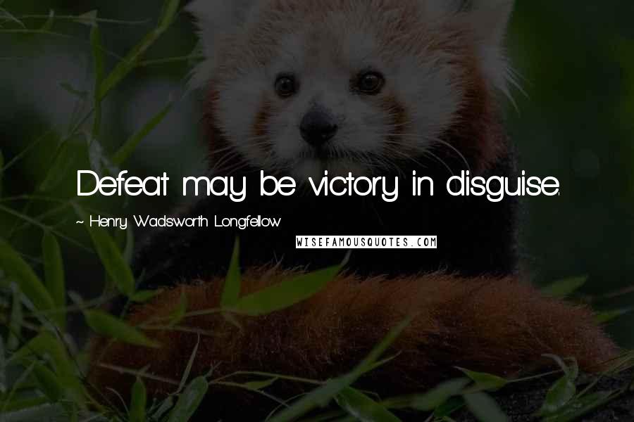 Henry Wadsworth Longfellow Quotes: Defeat may be victory in disguise.