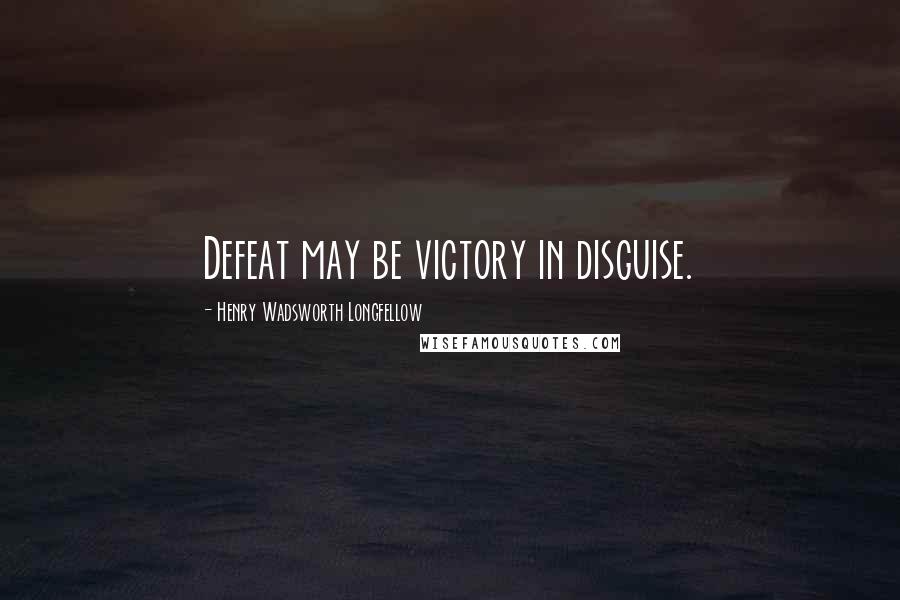 Henry Wadsworth Longfellow Quotes: Defeat may be victory in disguise.