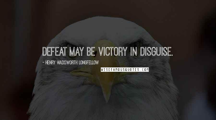 Henry Wadsworth Longfellow Quotes: Defeat may be victory in disguise.