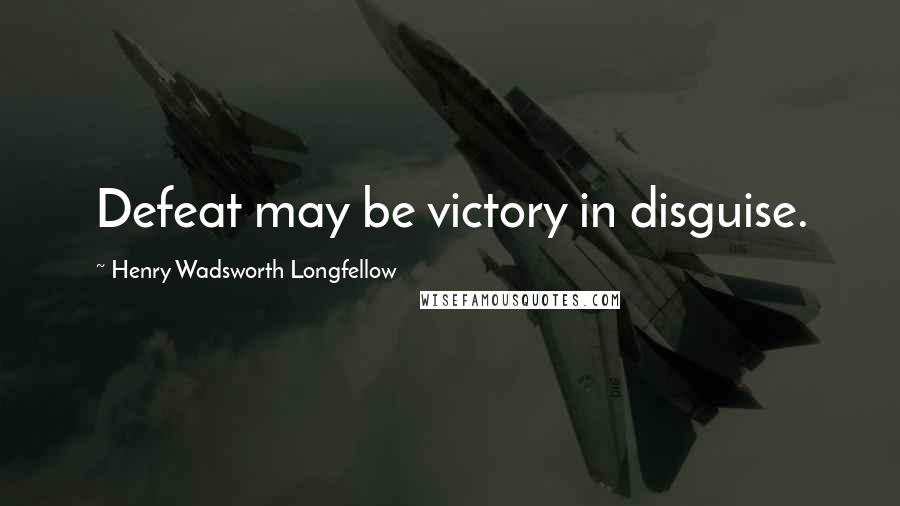 Henry Wadsworth Longfellow Quotes: Defeat may be victory in disguise.