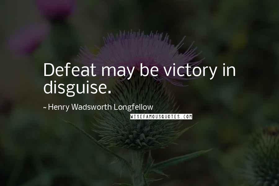 Henry Wadsworth Longfellow Quotes: Defeat may be victory in disguise.