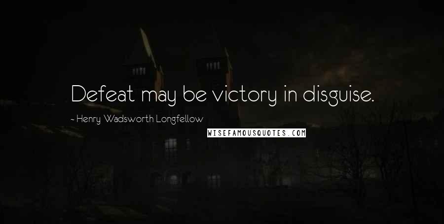 Henry Wadsworth Longfellow Quotes: Defeat may be victory in disguise.