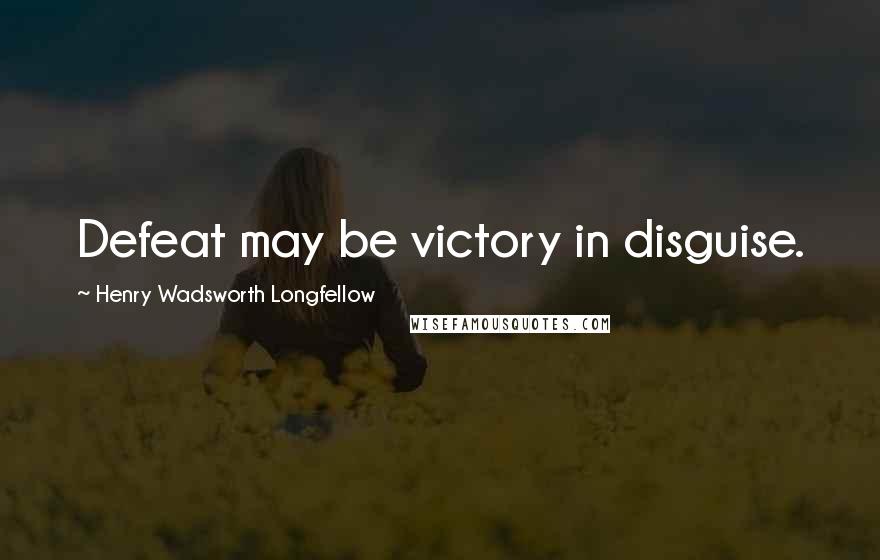 Henry Wadsworth Longfellow Quotes: Defeat may be victory in disguise.