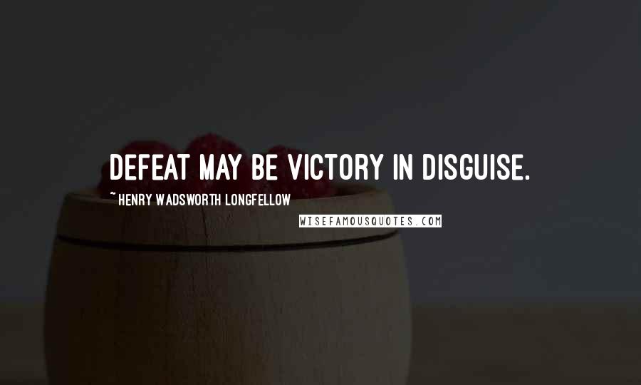 Henry Wadsworth Longfellow Quotes: Defeat may be victory in disguise.