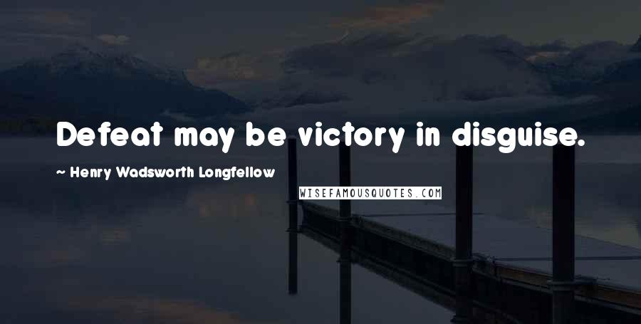 Henry Wadsworth Longfellow Quotes: Defeat may be victory in disguise.