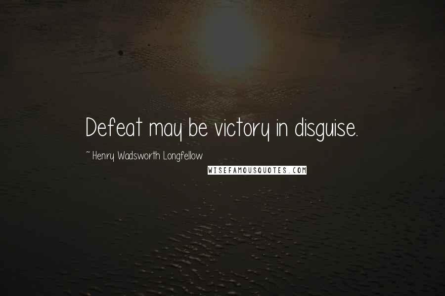 Henry Wadsworth Longfellow Quotes: Defeat may be victory in disguise.