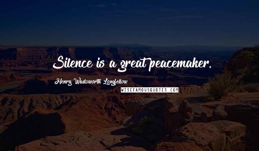 Henry Wadsworth Longfellow Quotes: Silence is a great peacemaker.