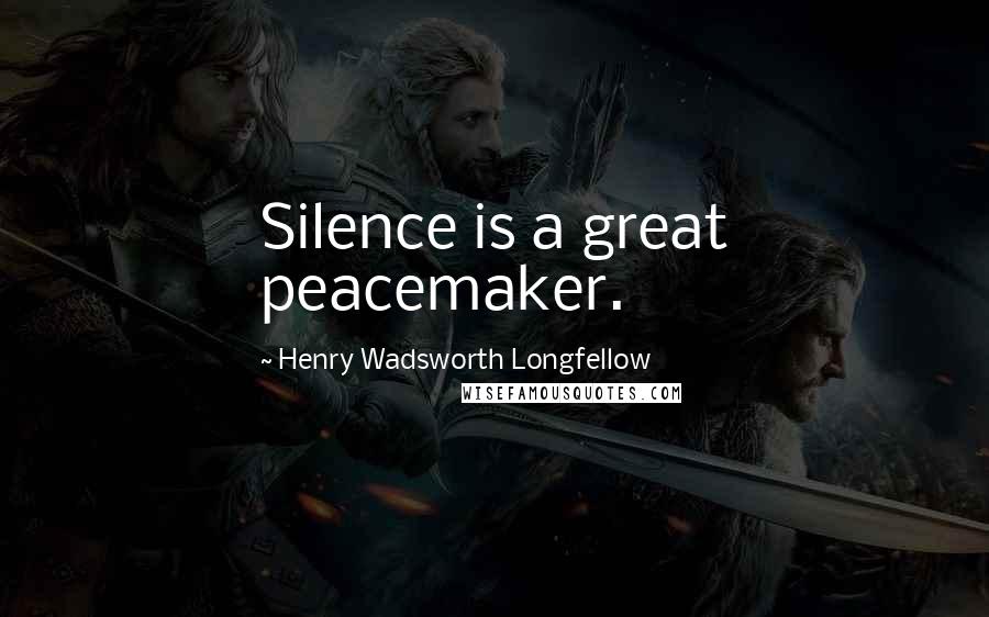 Henry Wadsworth Longfellow Quotes: Silence is a great peacemaker.