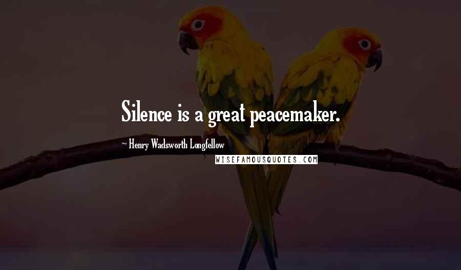 Henry Wadsworth Longfellow Quotes: Silence is a great peacemaker.