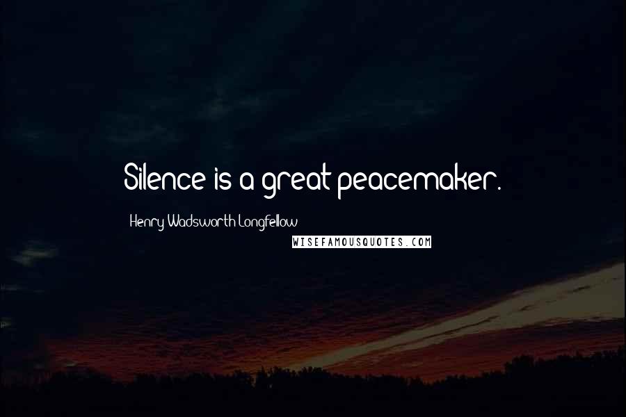 Henry Wadsworth Longfellow Quotes: Silence is a great peacemaker.