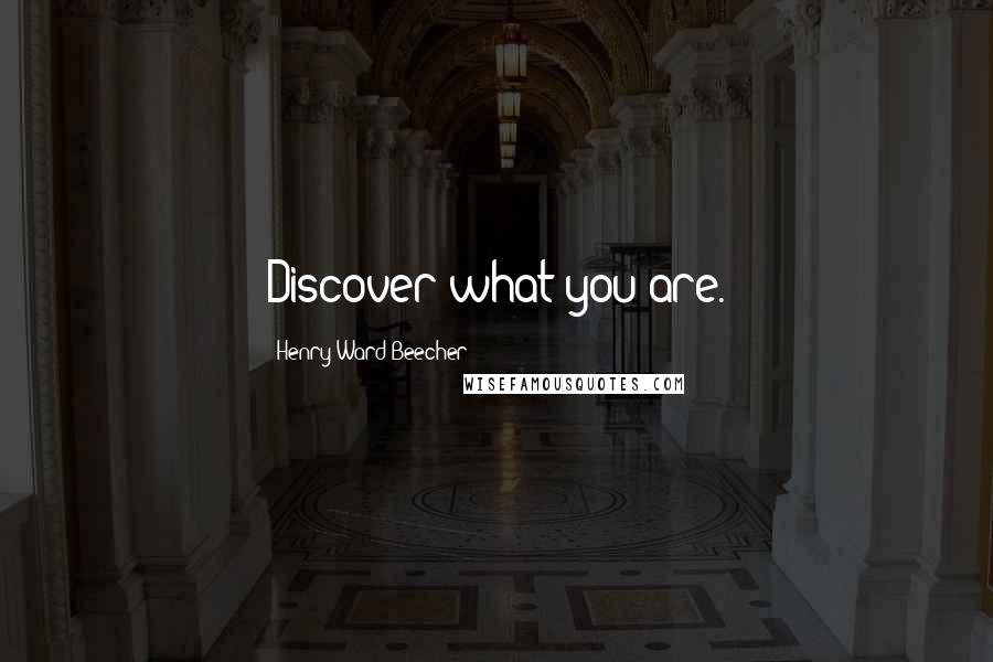 Henry Ward Beecher Quotes: Discover what you are.