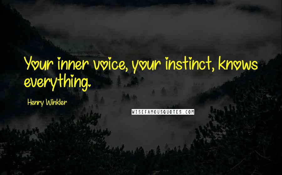 Henry Winkler Quotes: Your inner voice, your instinct, knows everything.