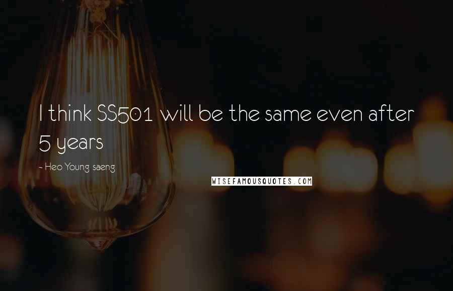 Heo Young-saeng Quotes: I think SS501 will be the same even after 5 years