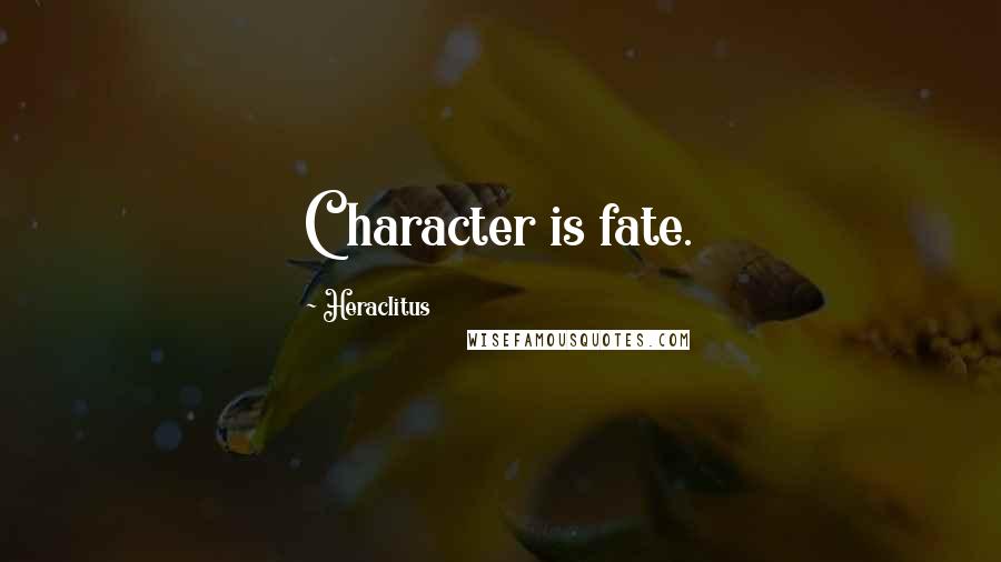 Heraclitus Quotes: Character is fate.