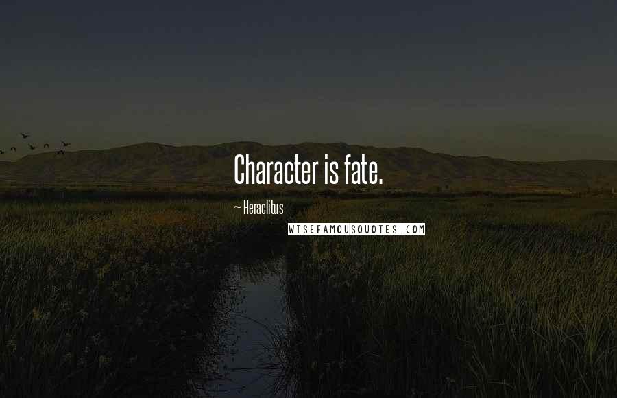 Heraclitus Quotes: Character is fate.