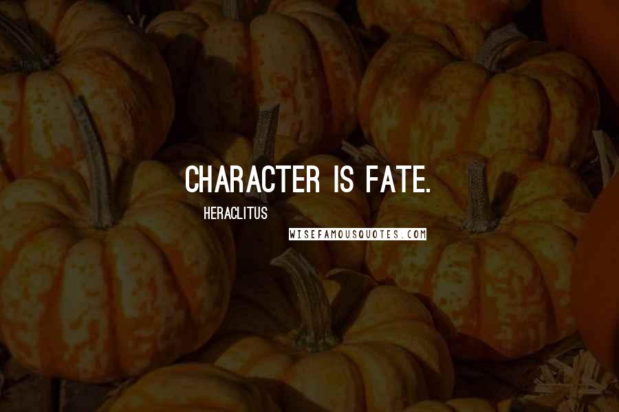 Heraclitus Quotes: Character is fate.