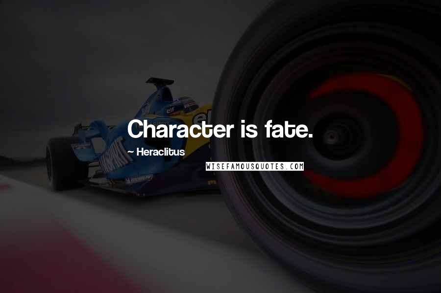 Heraclitus Quotes: Character is fate.