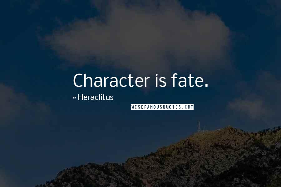 Heraclitus Quotes: Character is fate.