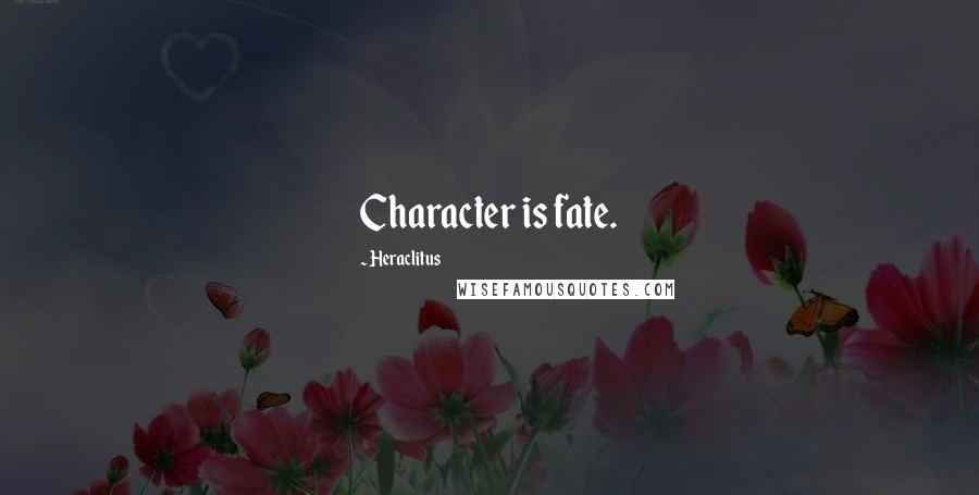 Heraclitus Quotes: Character is fate.