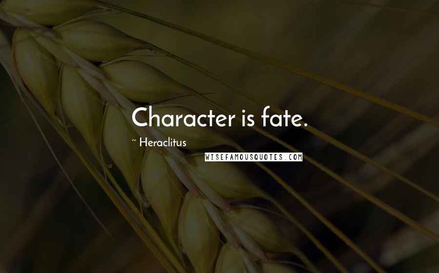 Heraclitus Quotes: Character is fate.
