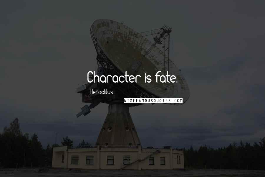 Heraclitus Quotes: Character is fate.