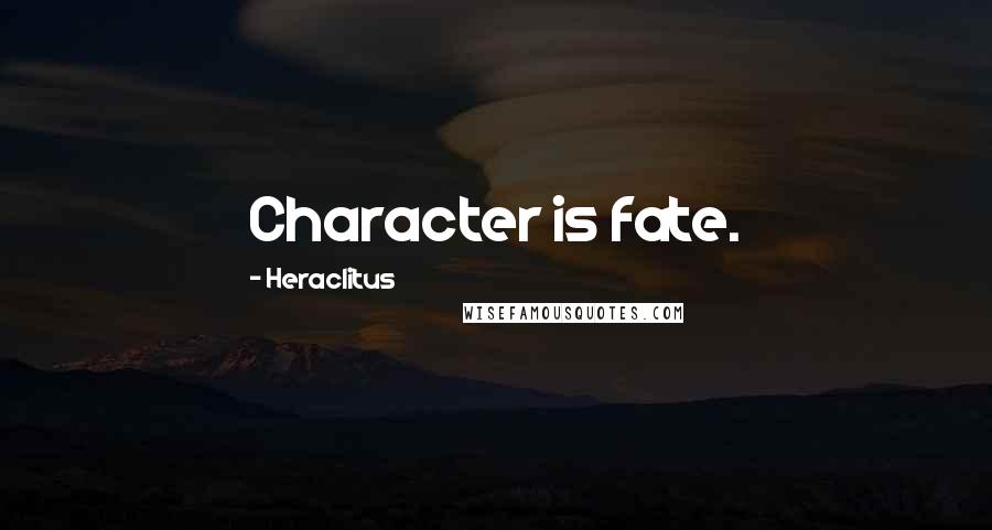 Heraclitus Quotes: Character is fate.