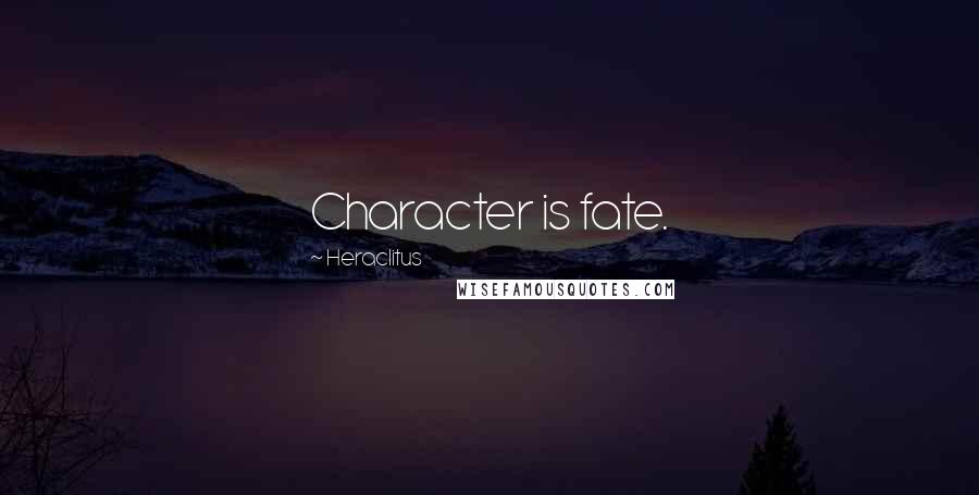 Heraclitus Quotes: Character is fate.