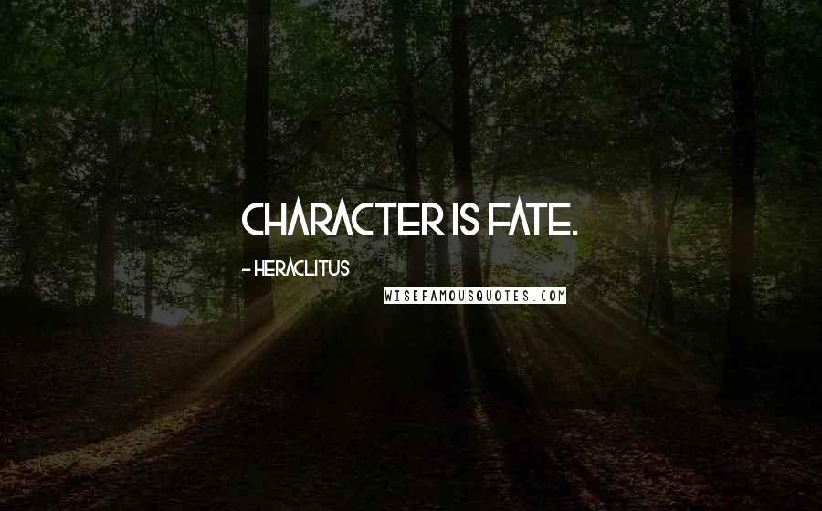 Heraclitus Quotes: Character is fate.