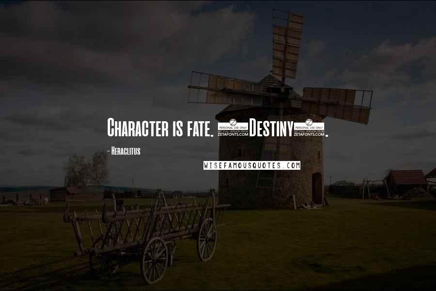 Heraclitus Quotes: Character is fate. (Destiny).