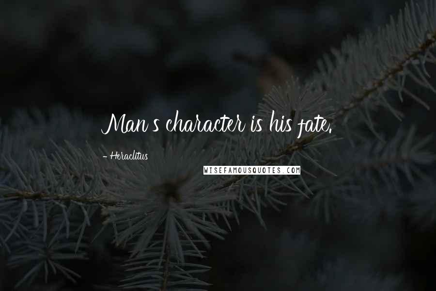 Heraclitus Quotes: Man's character is his fate.