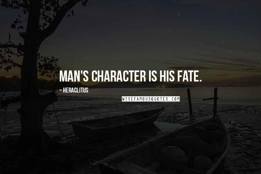 Heraclitus Quotes: Man's character is his fate.