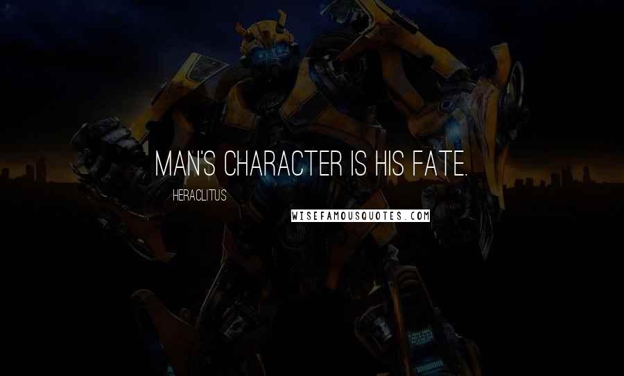 Heraclitus Quotes: Man's character is his fate.