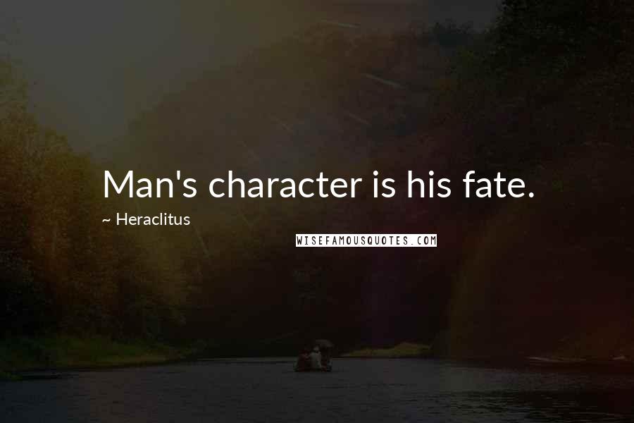 Heraclitus Quotes: Man's character is his fate.