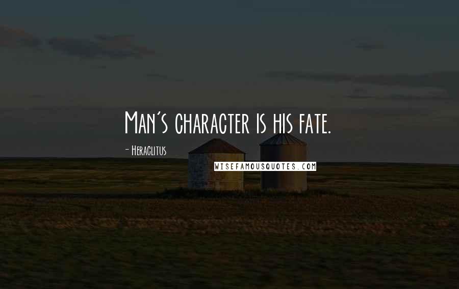 Heraclitus Quotes: Man's character is his fate.