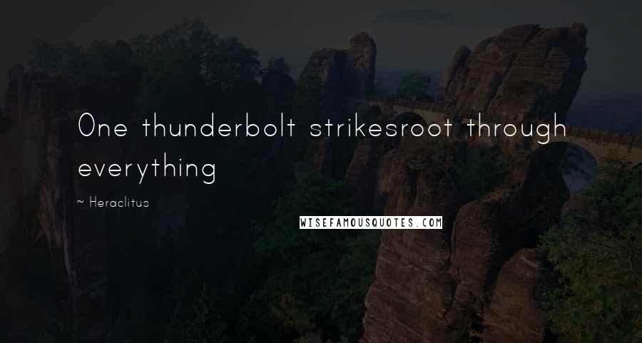 Heraclitus Quotes: One thunderbolt strikesroot through everything