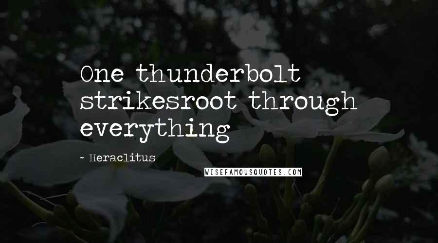 Heraclitus Quotes: One thunderbolt strikesroot through everything