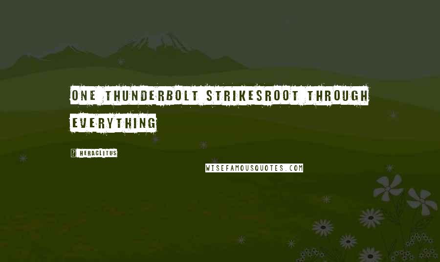 Heraclitus Quotes: One thunderbolt strikesroot through everything