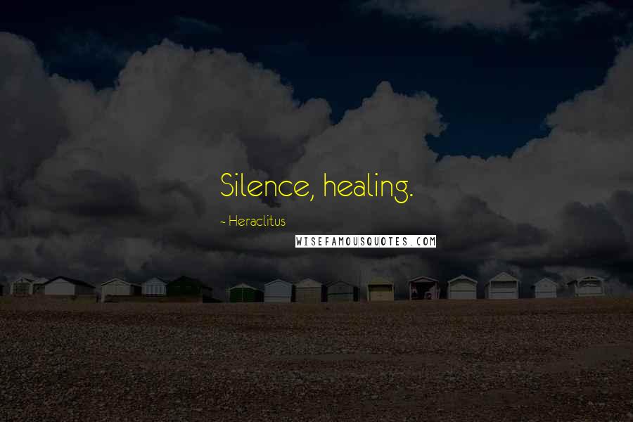 Heraclitus Quotes: Silence, healing.