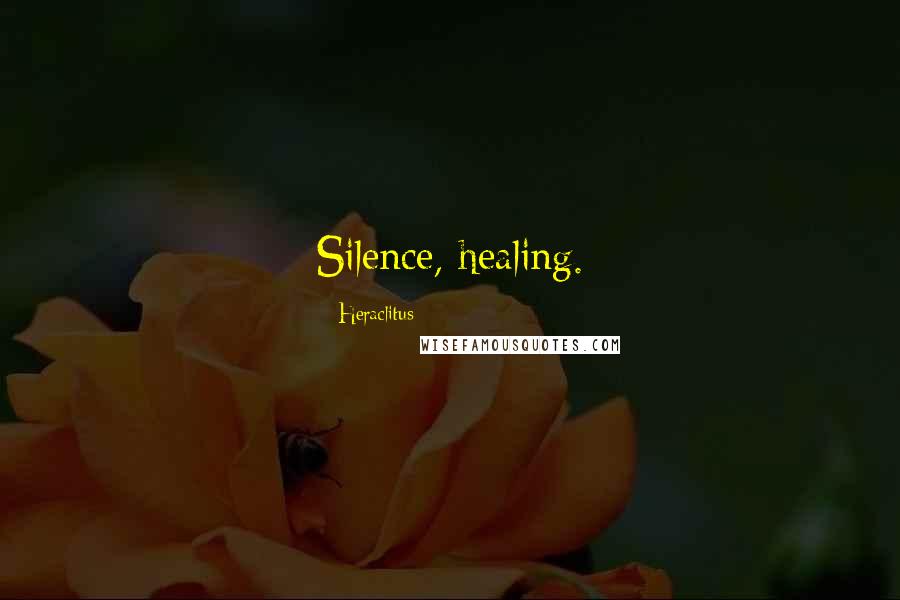 Heraclitus Quotes: Silence, healing.