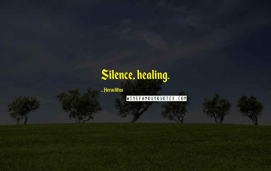 Heraclitus Quotes: Silence, healing.