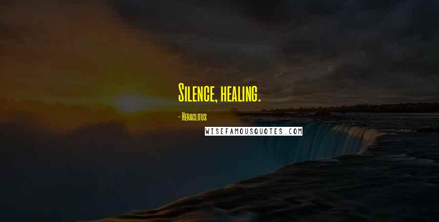 Heraclitus Quotes: Silence, healing.