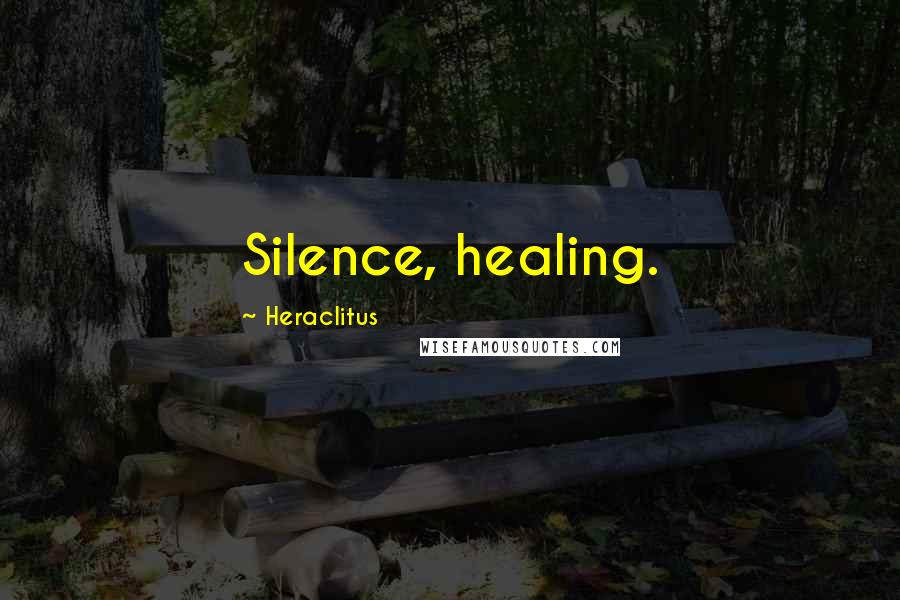 Heraclitus Quotes: Silence, healing.