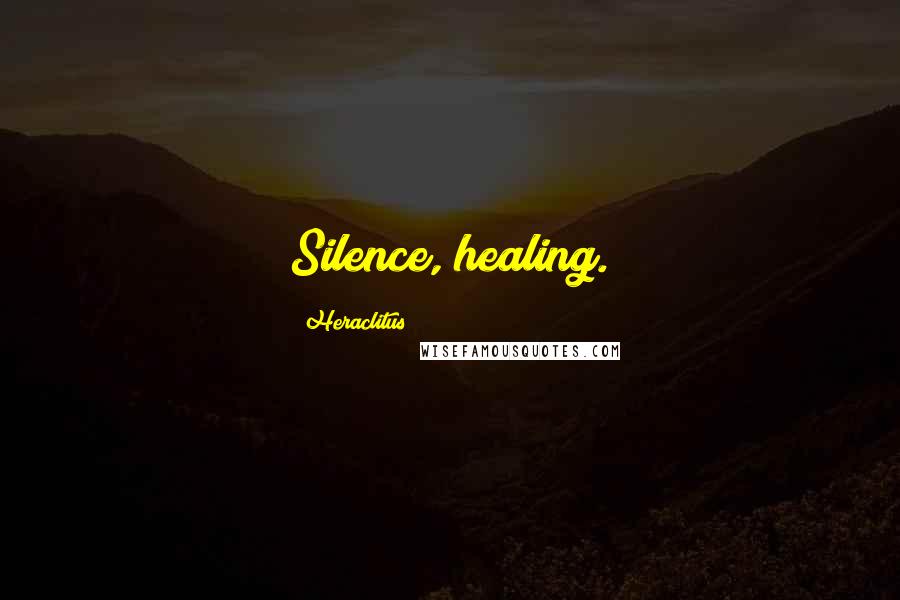 Heraclitus Quotes: Silence, healing.